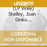 (LP Vinile) Shelley, Joan - Ginko (Coloured) lp vinile