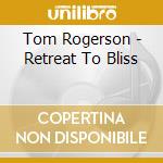 Tom Rogerson - Retreat To Bliss cd
