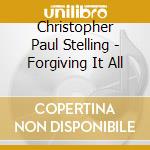 Christopher Paul Stelling - Forgiving It All cd