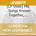 (LP Vinile) Pile - Songs Known Together, Alone - Blue (2 Lp) lp vinile