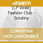 (LP Vinile) Fashion Club - Scrutiny vinile