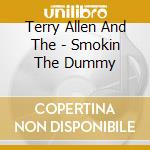Terry Allen And The - Smokin The Dummy cd