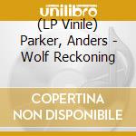 (LP Vinile) Parker, Anders - Wolf Reckoning cd