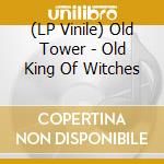 (LP Vinile) Old Tower - Old King Of Witches lp vinile