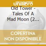 Old Tower - Tales Of A Mad Moon (2 Cd) cd