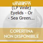 (LP Vinile) Eyelids - Or - Sea Green Vinyl vinile