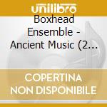 Boxhead Ensemble - Ancient Music (2 Cd) cd