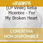 (LP Vinile) Reba Mcentire - For My Broken Heart vinile
