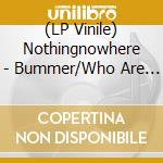 (LP Vinile) Nothingnowhere - Bummer/Who Are You? (Blue) vinile