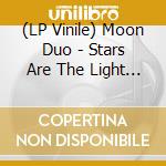 (LP Vinile) Moon Duo - Stars Are The Light (Coloured) vinile