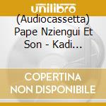 (Audiocassetta) Pape Nziengui Et Son - Kadi Yombo cd musicale