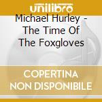 Michael Hurley - The Time Of The Foxgloves cd