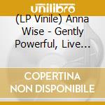 (LP Vinile) Anna Wise - Gently Powerful, Live (As If It Were For vinile