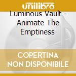 Luminous Vault - Animate The Emptiness cd