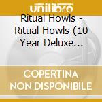 Ritual Howls - Ritual Howls (10 Year Deluxe Edition) cd