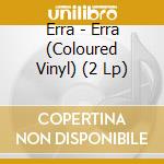 Erra - Erra (Coloured Vinyl) (2 Lp) cd