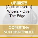 (Audiocassetta) Wipers - Over The Edge [Cassette] cd