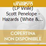 (LP Vinile) Scott Penelope - Hazards (White & Black) vinile