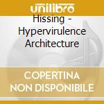 Hissing - Hypervirulence Architecture cd musicale