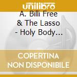 A. Billi Free & The Lasso - Holy Body Roll cd musicale