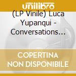 (LP Vinile) Luca Yupanqui - Conversations (Colored) vinile