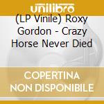 (LP Vinile) Roxy Gordon - Crazy Horse Never Died lp vinile