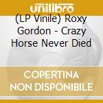 (LP Vinile) Roxy Gordon - Crazy Horse Never Died vinile