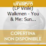 (LP Vinile) Walkmen - You & Me: Sun Studio Edition vinile
