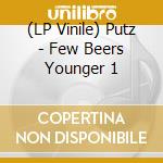 (LP Vinile) Putz - Few Beers Younger 1 vinile