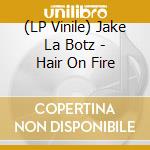 (LP Vinile) Jake La Botz - Hair On Fire vinile