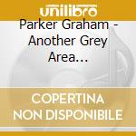 Parker Graham - Another Grey Area (Remastered/5 Bonus Tracks) 40Th Anniversary Edition cd
