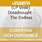 (LP Vinile) Dreadnought - The Endless lp vinile