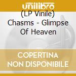 (LP Vinile) Chasms - Glimpse Of Heaven vinile