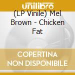 (LP Vinile) Mel Brown - Chicken Fat vinile