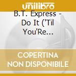 B.T. Express - Do It ('Til You'Re Satisfied) cd