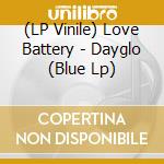 (LP Vinile) Love Battery - Dayglo (Blue Lp) vinile