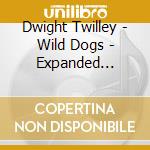 Dwight Twilley - Wild Dogs - Expanded Edition cd musicale