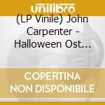 (LP Vinile) John Carpenter - Halloween Ost (Yellow /Green / Black Vin lp vinile