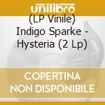 (LP Vinile) Indigo Sparke - Hysteria (2 Lp) vinile