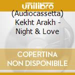 (Audiocassetta) Kekht Arakh - Night & Love cd