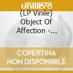 (LP Vinile) Object Of Affection - Field Of Appearances lp vinile