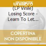(LP Vinile) Losing Score - Learn To Let This Go lp vinile