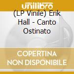 (LP Vinile) Erik Hall - Canto Ostinato vinile