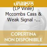 (LP Vinile) Mccombs Cass & Weak Signal - Vacation From Thought/Give It Back vinile
