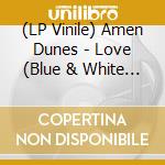 (LP Vinile) Amen Dunes - Love (Blue & White Marble Vinyl) vinile
