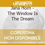 Jana Horn - The Window Is The Dream cd musicale