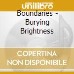Boundaries - Burying Brightness cd