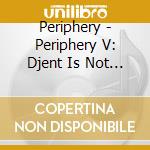 Periphery - Periphery V: Djent Is Not A Genre cd
