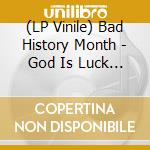 (LP Vinile) Bad History Month - God Is Luck (Indie Exclusive Black Smoke Vinyl) lp vinile