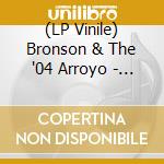 (LP Vinile) Bronson & The '04 Arroyo - Some Might Say vinile